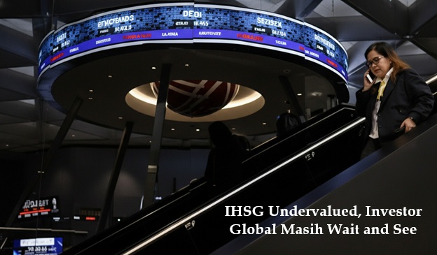 IHSG Undervalued, Investor Global Masih Wait and See