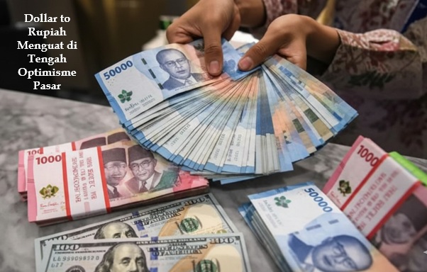 Dollar to Rupiah Menguat di Tengah Optimisme Pasar