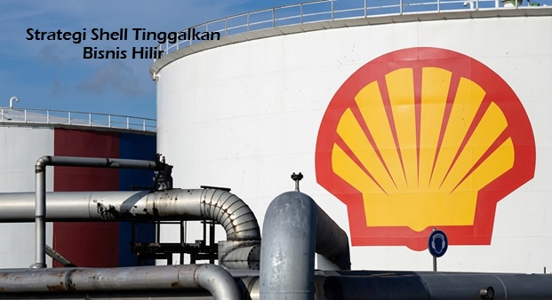 Strategi Shell Tinggalkan Bisnis Hilir